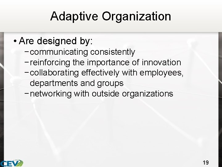 Adaptive Organization • Are designed by: − communicating consistently − reinforcing the importance of