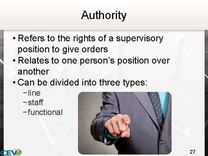 Authority • Refers to the rights of a supervisory position to give orders •