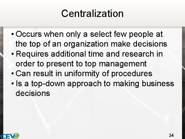 Centralization • Occurs when only a select few people at the top of an
