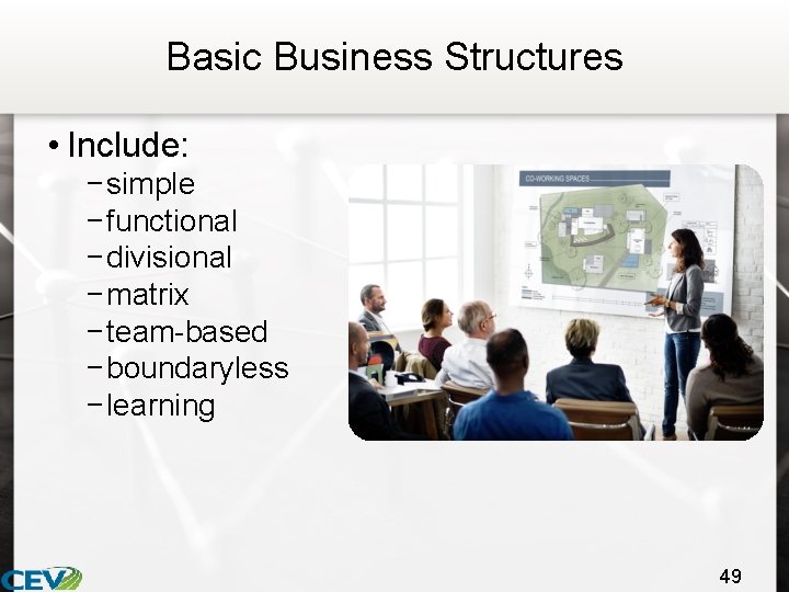 Basic Business Structures • Include: − simple − functional − divisional − matrix −