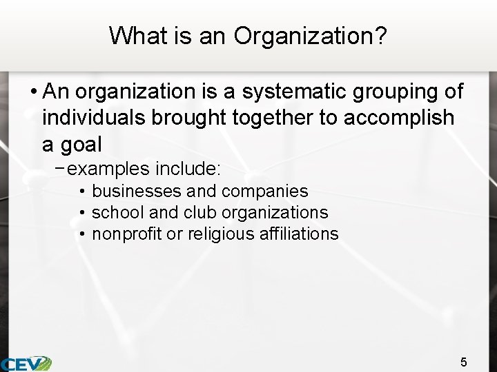 What is an Organization? • An organization is a systematic grouping of individuals brought