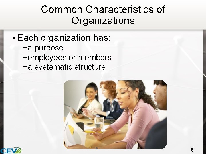 Common Characteristics of Organizations • Each organization has: − a purpose − employees or
