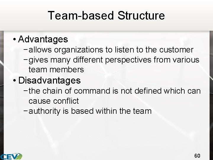 Team-based Structure • Advantages − allows organizations to listen to the customer − gives