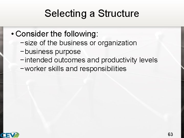 Selecting a Structure • Consider the following: − size of the business or organization