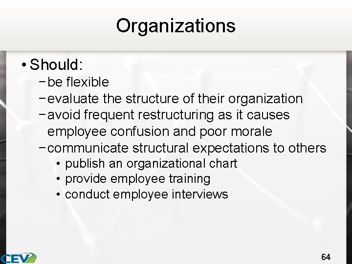 Organizations • Should: − be flexible − evaluate the structure of their organization −