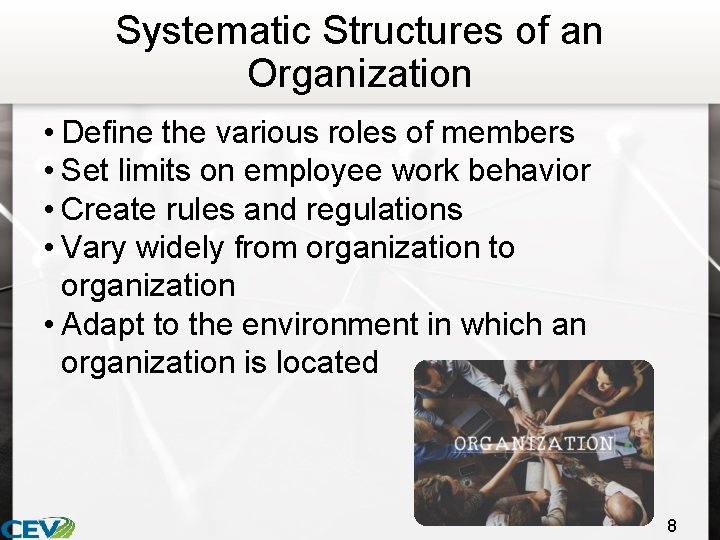 Systematic Structures of an Organization • Define the various roles of members • Set