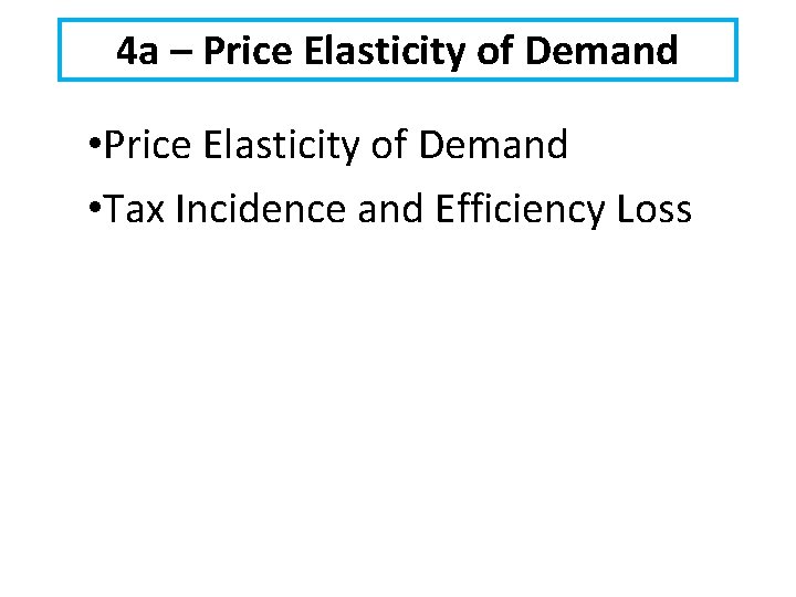 4 a – Price Elasticity of Demand • Price Elasticity of Demand • Tax
