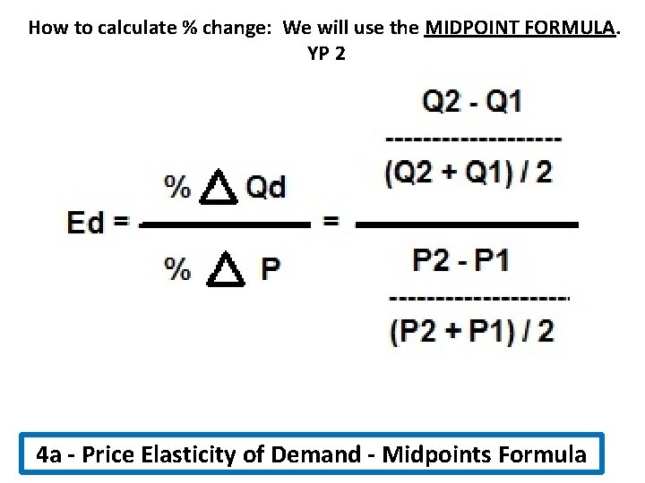 How to calculate % change: We will use the MIDPOINT FORMULA. YP 2 4