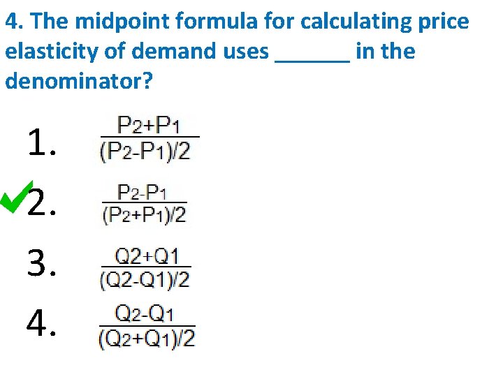4. The midpoint formula for calculating price elasticity of demand uses ______ in the