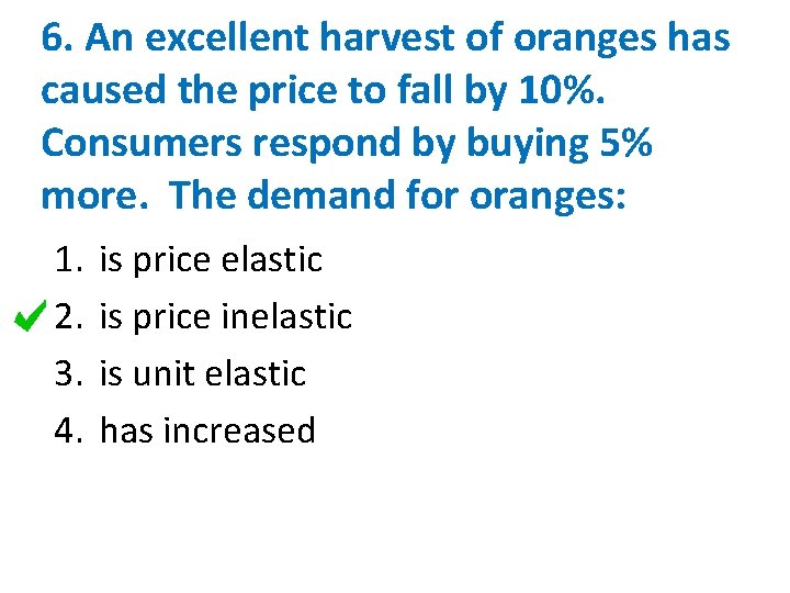 6. An excellent harvest of oranges has caused the price to fall by 10%.