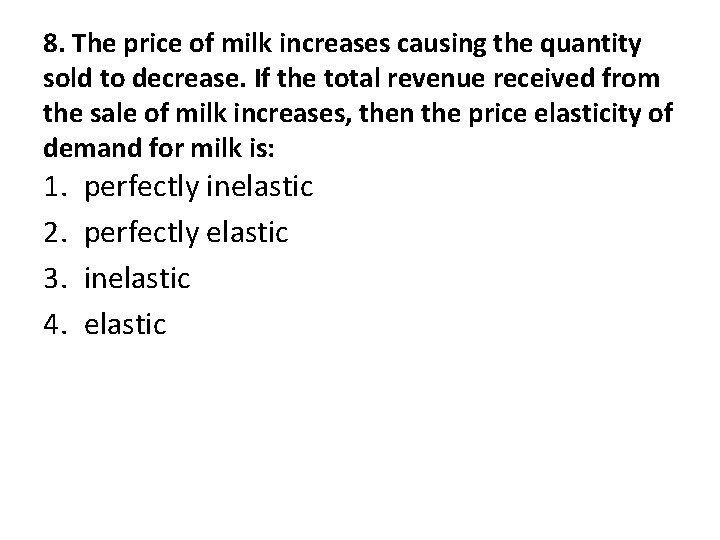 8. The price of milk increases causing the quantity sold to decrease. If the