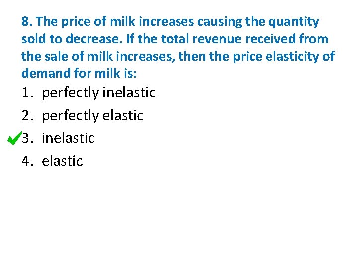 8. The price of milk increases causing the quantity sold to decrease. If the