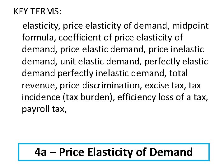 KEY TERMS: elasticity, price elasticity of demand, midpoint formula, coefficient of price elasticity of