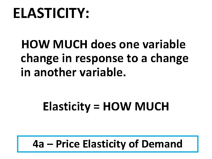 ELASTICITY: HOW MUCH does one variable change in response to a change in another