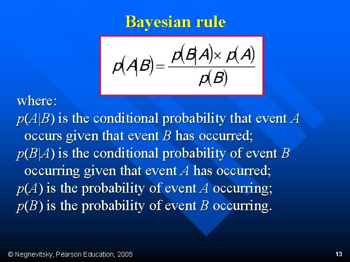 Bayesian rule where: p(A|B) is the conditional probability that event A occurs given that