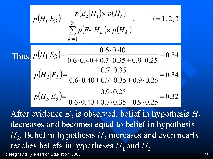 Thus, After evidence E 3 is observed, belief in hypothesis H 1 decreases and