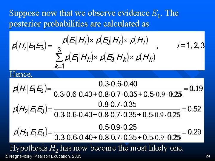 Suppose now that we observe evidence E 1. The posterior probabilities are calculated as