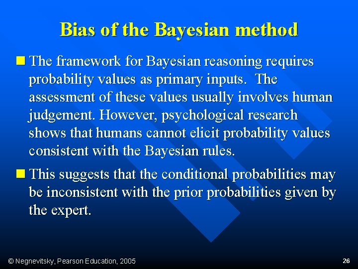 Bias of the Bayesian method n The framework for Bayesian reasoning requires probability values
