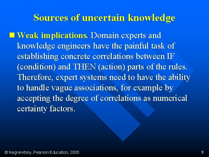 Sources of uncertain knowledge n Weak implications. Domain experts and knowledge engineers have the