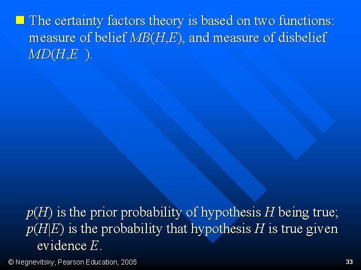 n The certainty factors theory is based on two functions: measure of belief MB(H,