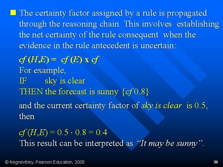 n The certainty factor assigned by a rule is propagated through the reasoning chain.