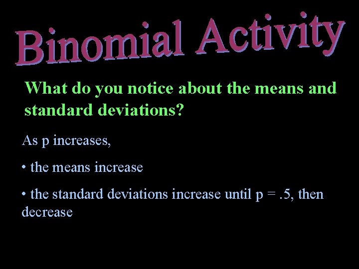 What do you notice about the means and standard deviations? As p increases, •