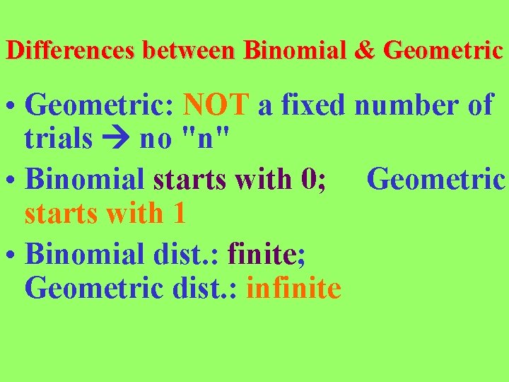 Differences between Binomial & Geometric • Geometric: NOT a fixed number of trials no