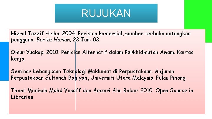 RUJUKAN Hizral Tazzif Hisha. 2004. Perisian komersial, sumber terbuka untungkan pengguna. Berita Harian, 23