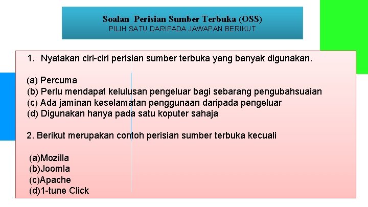 Soalan Perisian Sumber Terbuka (OSS) PILIH SATU DARIPADA JAWAPAN BERIKUT 1. Nyatakan ciri-ciri perisian