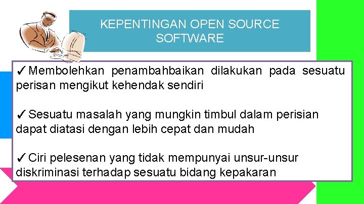 KEPENTINGAN OPEN SOURCE SOFTWARE ✓Membolehkan penambahbaikan dilakukan pada sesuatu perisan mengikut kehendak sendiri ✓Sesuatu