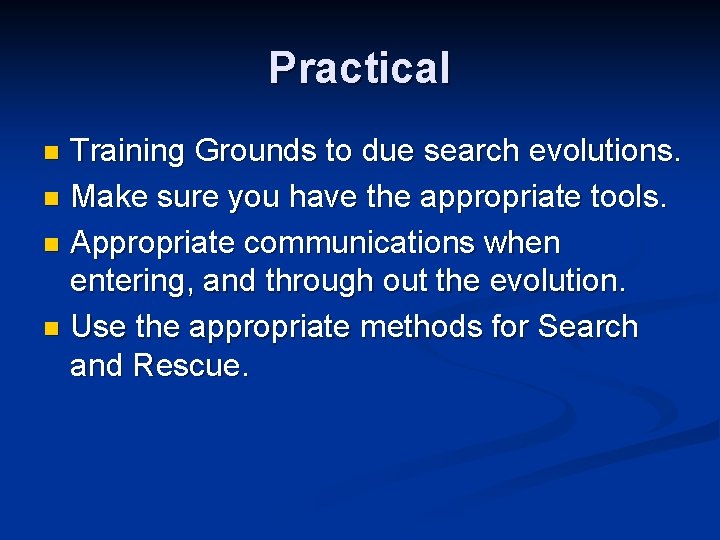 Practical Training Grounds to due search evolutions. n Make sure you have the appropriate