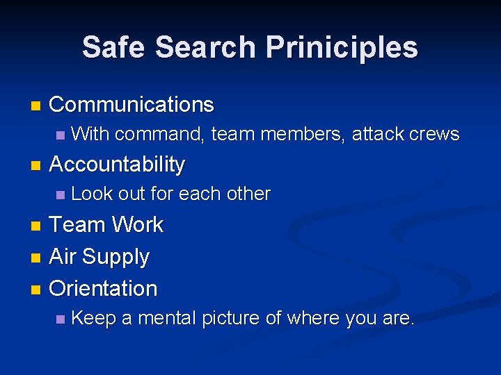 Safe Search Priniciples n Communications n n With command, team members, attack crews Accountability