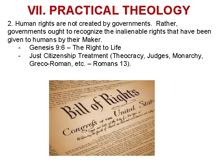 VII. PRACTICAL THEOLOGY 2. Human rights are not created by governments. Rather, governments ought