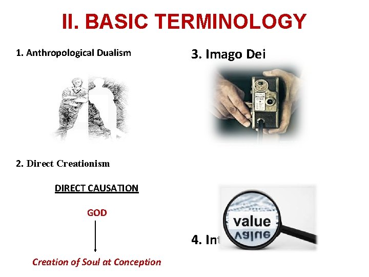 II. BASIC TERMINOLOGY 1. Anthropological Dualism 3. Imago Dei 2. Direct Creationism DIRECT CAUSATION