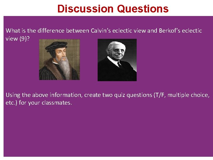 Discussion Questions What is the difference between Calvin’s eclectic view and Berkof’s eclectic view