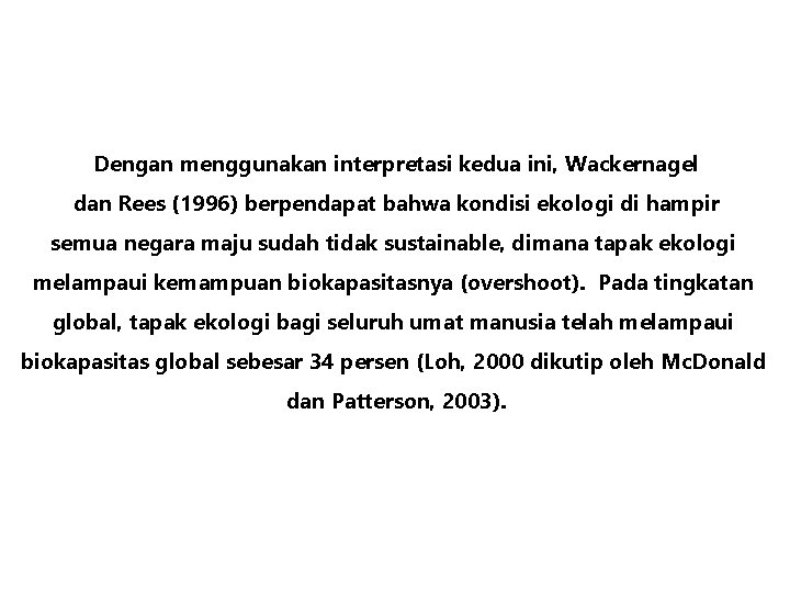 Dengan menggunakan interpretasi kedua ini, Wackernagel dan Rees (1996) berpendapat bahwa kondisi ekologi di