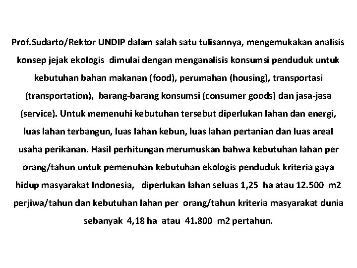 Prof. Sudarto/Rektor UNDIP dalam salah satu tulisannya, mengemukakan analisis konsep jejak ekologis dimulai dengan