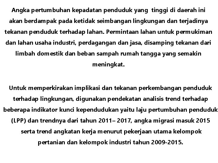 Angka pertumbuhan kepadatan penduduk yang tinggi di daerah ini akan berdampak pada ketidak seimbangan