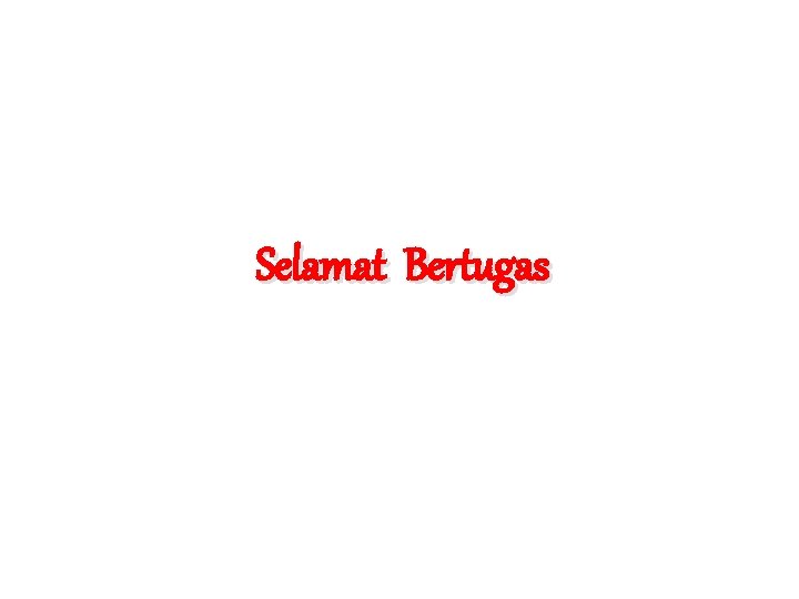 Selamat Bertugas 