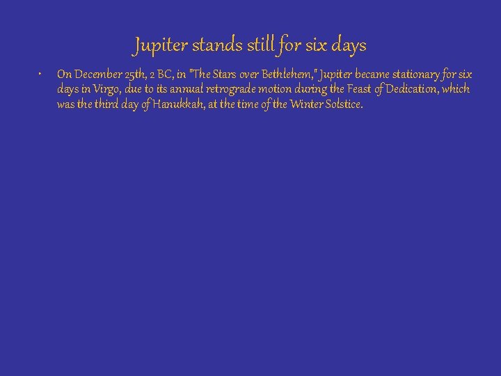 Jupiter stands still for six days • On December 25 th, 2 BC, in