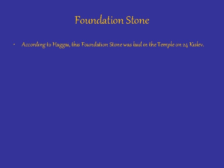 Foundation Stone • According to Haggai, this Foundation Stone was laid in the Temple