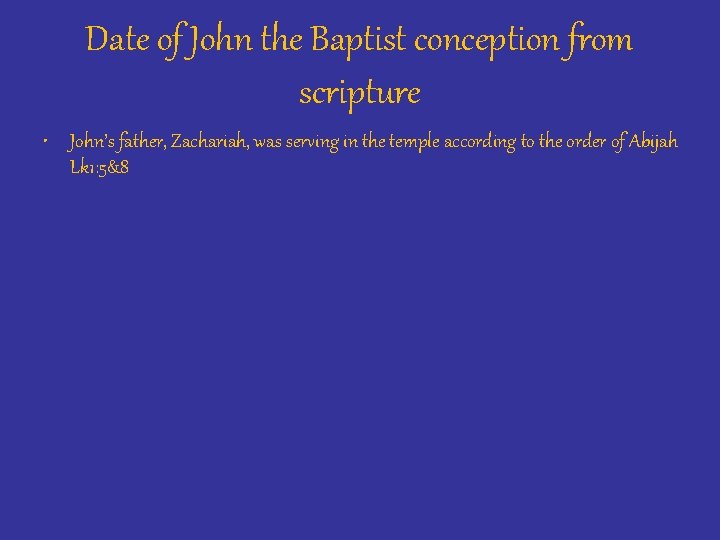 Date of John the Baptist conception from scripture • John’s father, Zachariah, was serving