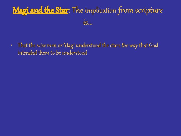 Magi and the Star: The implication from scripture is… • That the wise men