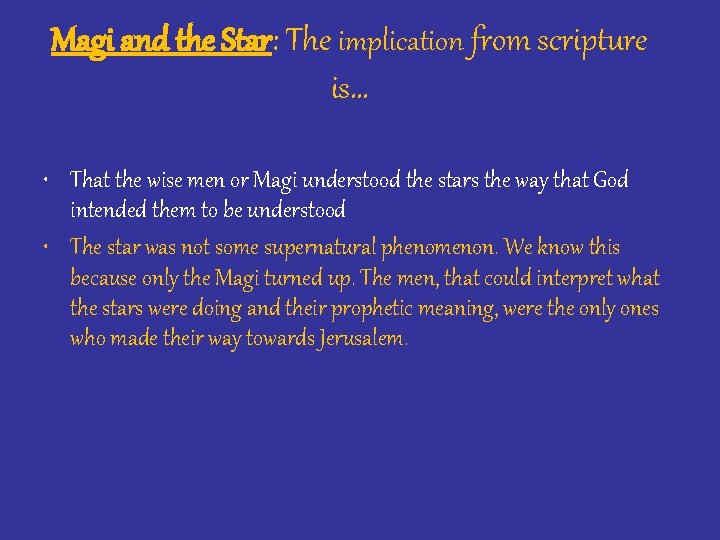 Magi and the Star: The implication from scripture is… • That the wise men