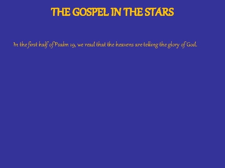 THE GOSPEL IN THE STARS In the first half of Psalm 19, we read