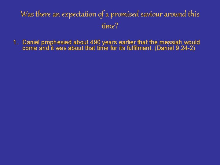 Was there an expectation of a promised saviour around this time? 1. Daniel prophesied