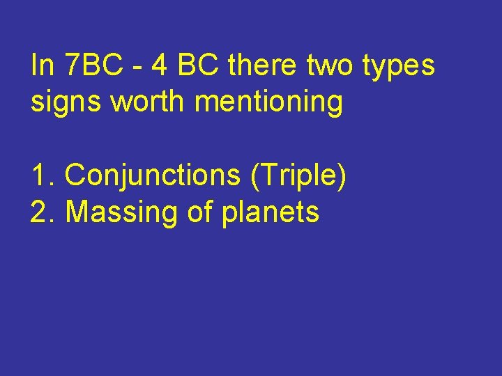 In 7 BC - 4 BC there two types signs worth mentioning 1. Conjunctions