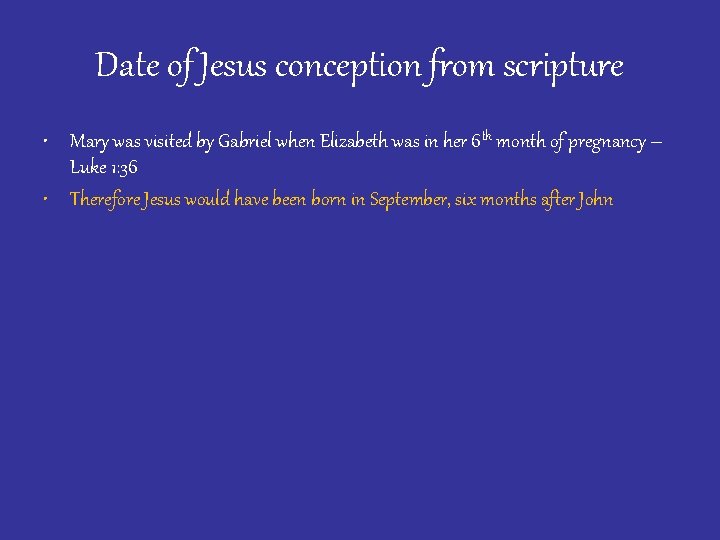 Date of Jesus conception from scripture • Mary was visited by Gabriel when Elizabeth