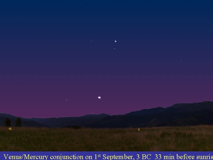 Venus/Mercury conjunction on 1 st September, 3 BC 33 min before sunris 