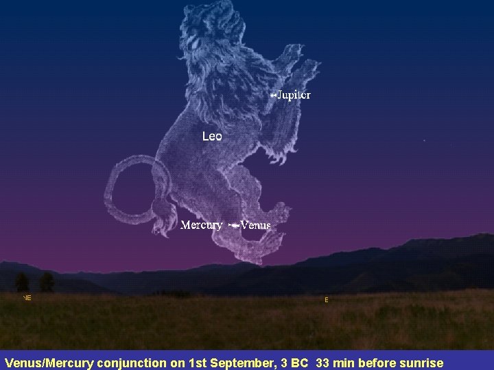 Venus/Mercury conjunction on 1 st September, 3 BC 33 min before sunrise 